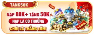 Chỉ cần nạp 88k nhận ngay 50k thưởng khuyến mãi