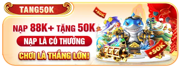 Chỉ cần nạp 88k nhận ngay 50k thưởng khuyến mãi