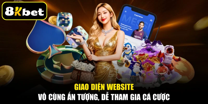 Giao diện website vô cùng ấn tượng, dễ tham gia cá cược