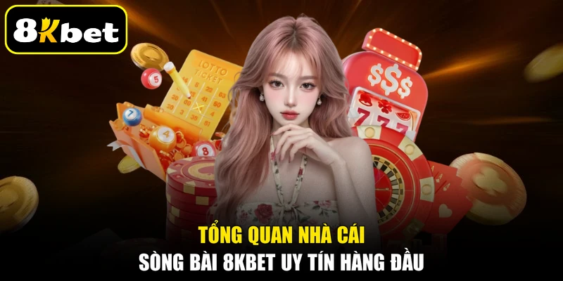 Tổng quan nhà cái sòng bài 8KBET uy tín hàng đầu